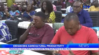 ENHANCING AGRICULTURAL PRODUCTIVITY: Stakeholders Chart Path For Sustainable Rural Roads Reform In Edo State