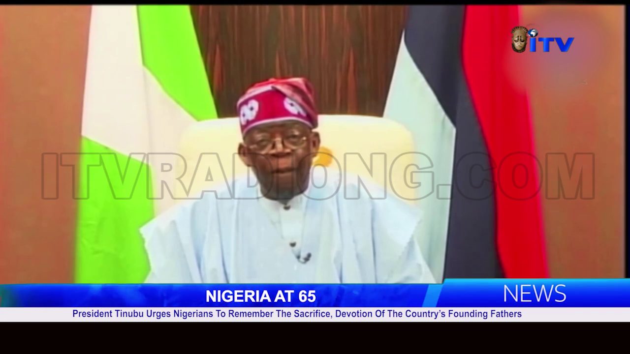 NIGERIA AT 65: President Tinubu Urges Nigerians To Remember The Sacrifice, Devotion Of The Country’s Founding Fathers