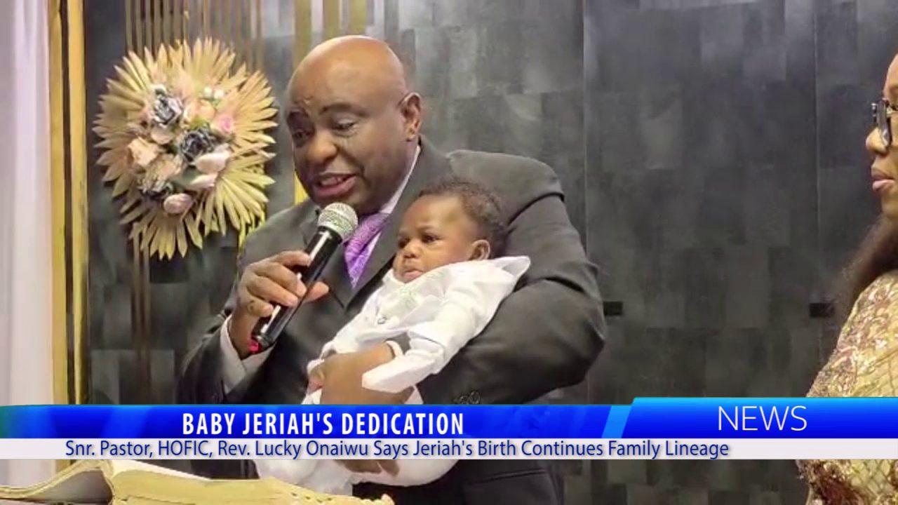 BABY JERIAH’S DEDICATION: Snr. Pastor, HOFIC, Rev. Lucky Onaiwu, Says Jeriah’s Birth Continues Family Lineage