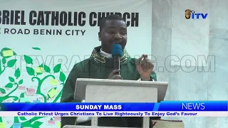 SUNDAY MASS: Catholic Priest Urges Christians To Live Righteously To Enjoy God’s Favour
