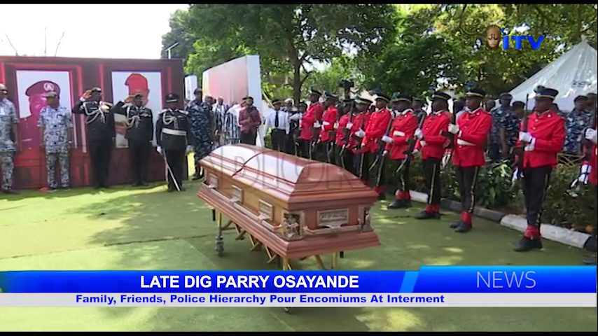 LATE DIG PARRY OSAYANDE: Family, Friends, Police Hierarchy Pour Encomiums At Interment