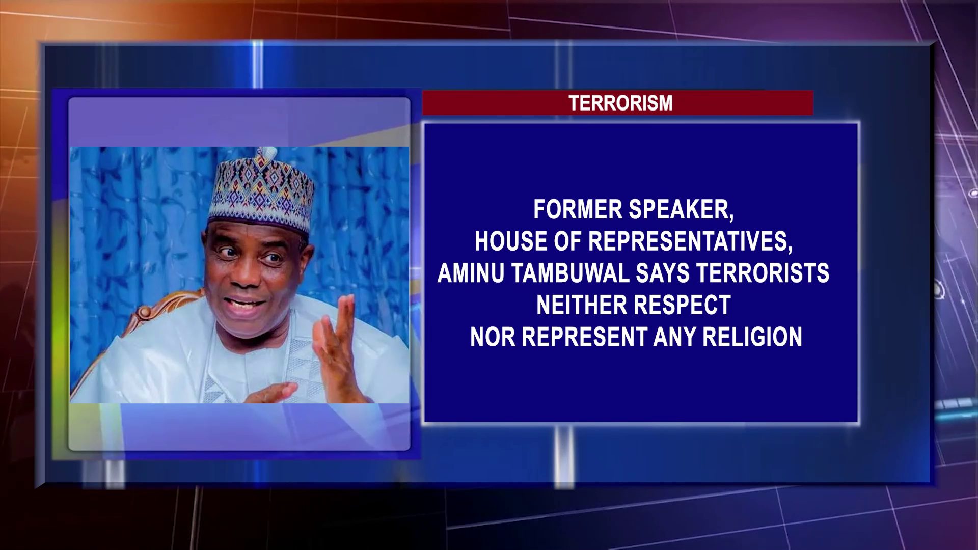 Former Speaker, House Of Representatives, Aminu Tambuwal Says Terrorists Neither Respect Nor Represent Any Religion
