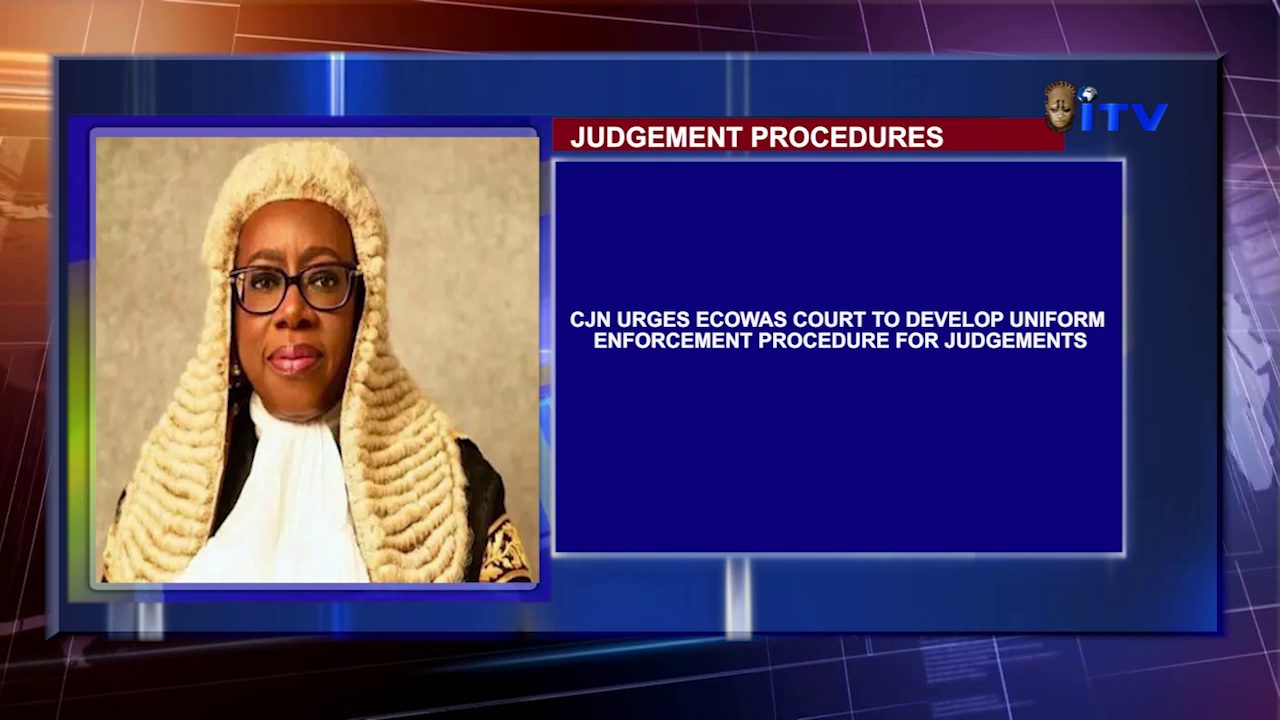 JUDGEMENT PROCEDURES: CJN urges ECOWAS Court To Develop Uniform Enforcement Procedure For Judgements