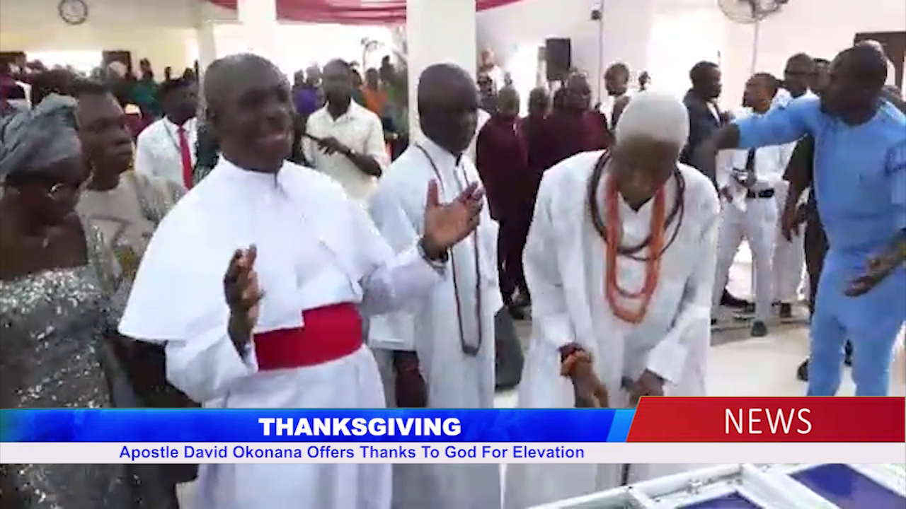 Apostle David Okonana Offers Thanks To God For Elevation